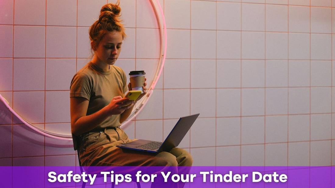 Tinder Date Safety Tips: Protect Yourself While Having Fun