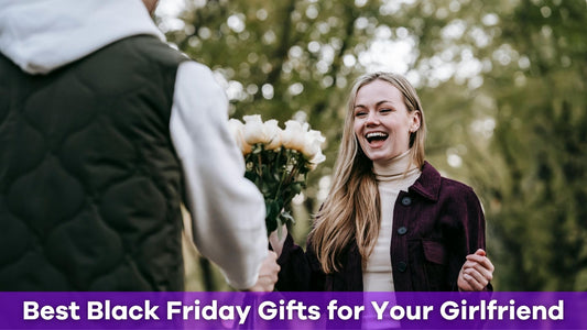 Best Black Friday Gifts for Your Girlfriend: Impress the Love of Your Life