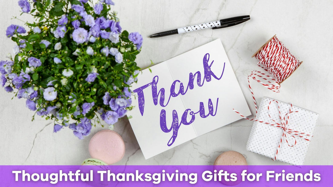 Thoughtful Thanksgiving Gifts for Friends: Show Your Gratitude This Holiday Season