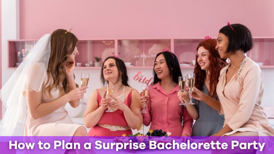 How to Plan a Surprise Bachelorette Party
