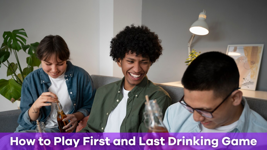 How to Play First and Last Drinking Game