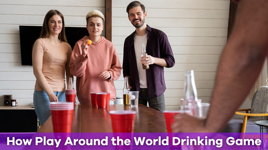 How to Play the Around the World Drinking Game