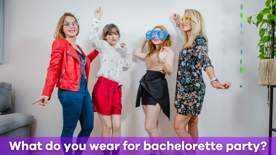 What do you wear for a bachelorette party?